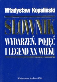 Słownik wydarzeń, pojęć i legend XX wieku - Władysław Kopaliński - ebook + książka
