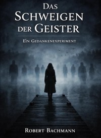 Das Schweigen der Geister - Robert Bachmann - ebook