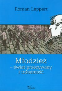 Młodzież świat przeżywany i tożsamość - Leppert Roman - książka