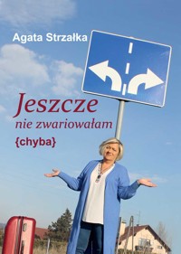 Jeszcze nie zwariowałam {chyba} - Agata Strzałka - ebook + książka