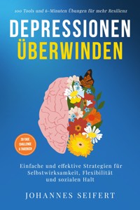 Depressionen überwinden: 100 Tools und 6-Minuten Übungen für mehr Resilienz - Einfache und effektive Strategien für Selbstwirksamkeit, Flexibilität und sozialen Halt - 30-Tage Challenge und Tagebuch - Johannes Seifert - ebook