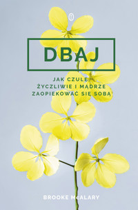 Dbaj. Jak czule, życzliwie i mądrze zaopiekować się sobą? - Brooke McAlary - ebook + książka