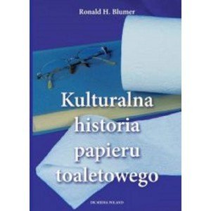 Kulturalna historia papieru toaletowego - Ronald H. Blumer - książka