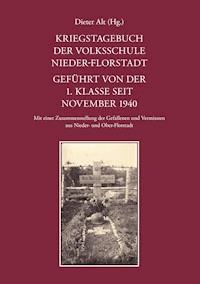 Kriegstagebuch der Volksschule Nieder-Florstadt. Geführt von der 1. Klasse seit November 1940 -  - ebook