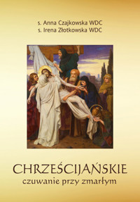 Chrześcijańskie czuwanie przy zmarłym - Anna Czajkowska, Irena Złotkowska - książka