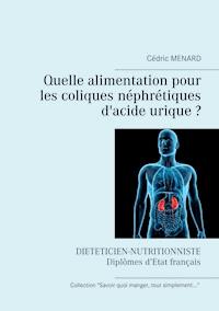 Quelle alimentation pour les coliques néphrétiques d'acide urique ? - Menard Cédric - ebook