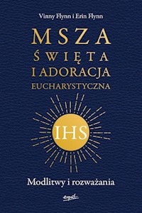 Msza Święta i Adoracja Eucharystyczna - Flynn Vinny, Flynn Erin - książka