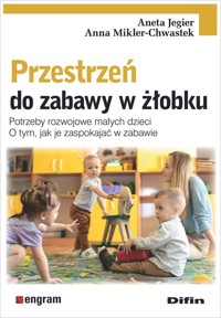 Przestrzeń do zabawy w żłobku - Jegier Aneta, Mikler-Chwastek Anna - książka