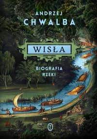 Wisła Biografia rzeki - Andrzej Chwalba - książka