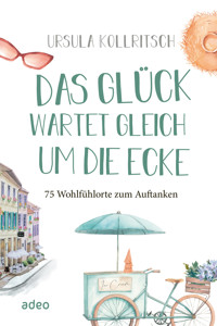 Das Glück wartet gleich um die Ecke - Ursula Kollritsch - ebook