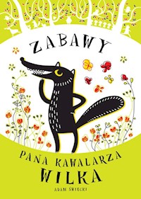 Zabawy Pana Kawalarza Wilka - Święcki Adam - książka