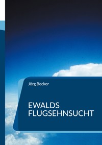 Ewalds Flugsehnsucht - Jörg Becker - ebook