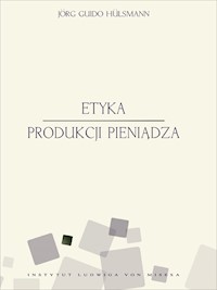Etyka produkcji pieniądza - Jörg Guido Hülsmann - ebook