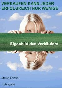 VERKAUFEN KANN JEDER ERFOLGREICH NUR WENIGE - Stefan Kozole - ebook