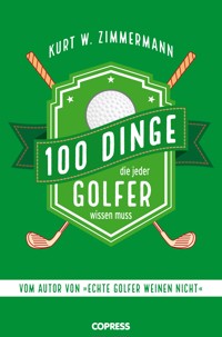 100 Dinge, die jeder Golfer wissen muss - Kurt W. Zimmermann - ebook