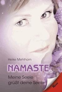 Namaste - Meine Seele grüßt deine Seele - Heike Mehlhorn - ebook