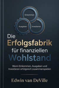 Die Erfolgsfabrik für finanziellen Wohlstand - Edwin van DeVille - ebook