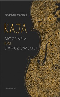 Kaja. Biografia Kai Danczowskiej - Katarzyna Marczak - książka