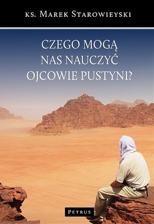 Czego mogą nas nauczyć Ojcowie Pustyni? - ks. Marek Starowieyski - książka