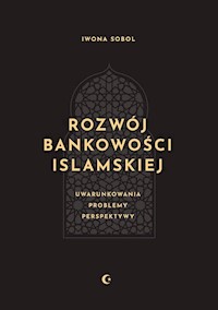 Rozwój bankowości islamskiej. Uwarunkowania, problemy, perspektywy - Sobol Iwona - książka