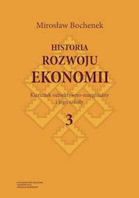 Historia rozwoju ekonomii Tom 3 Kierunek subiektywno-marginalny i jego szkoły - Bochenek Mirosław - książka