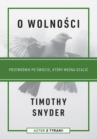 O wolności. Przewodnik po świecie, który można ocalić - Timothy Snyder - książka