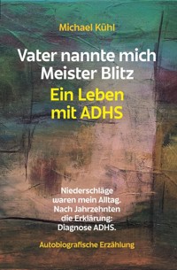 Vater nannte mich Meister Blitz. Ein Leben mit ADHS - Michael Kühl - ebook