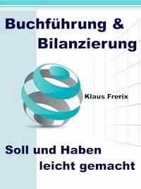 Buchführung & Bilanzierung - Soll und Haben leicht gemacht - Klaus Frerix - ebook