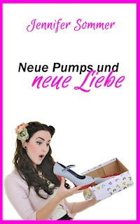 Neue Pumps und neue Liebe - Jennifer Sommer - ebook