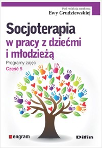 Socjoterapia w pracy z dziećmi i młodzieżą Programy zajęć Część 5 -  - książka