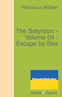 The Satyricon - Volume 04 : Escape by Sea - Petronius Arbiter - ebook