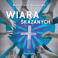 Wiara skazanych - Borowska Katarzyna - ebook + audiobook + książka