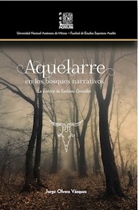 Aquelarre en los bosques narrativos. La poética de Emilio González - Jorge Olvera Vázquez - ebook