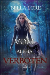 Vom Alpha verboten: Band 2 - Bella Lore - ebook
