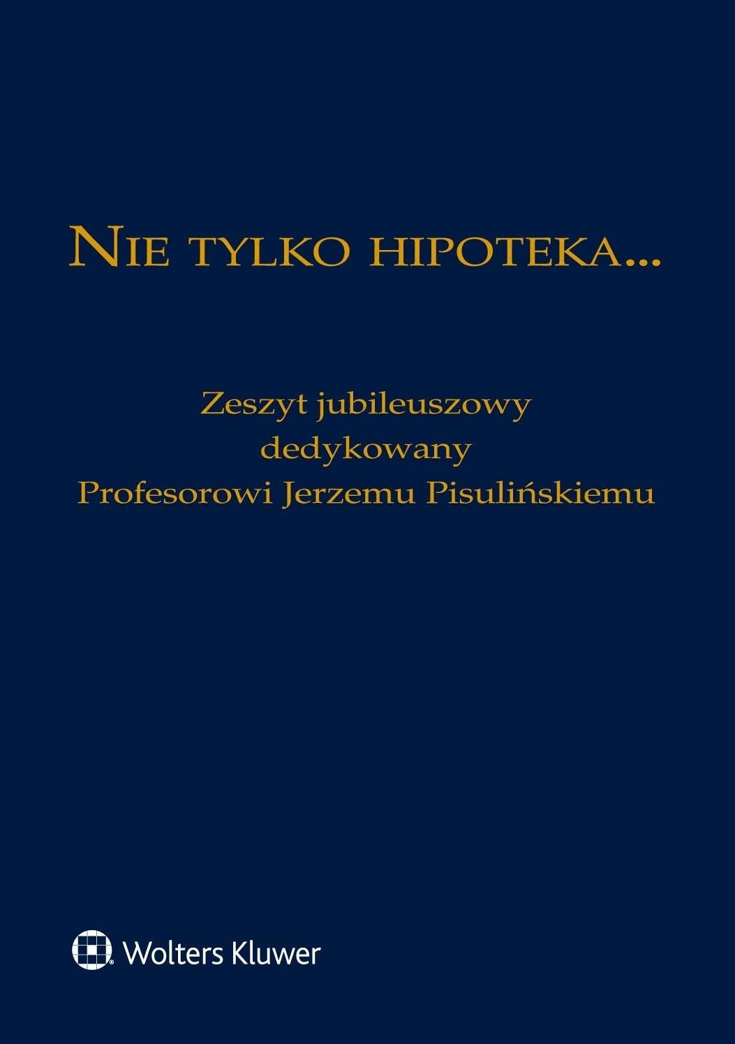 Okładka:Nie tylko hipoteka... Zeszyt jubileuszowy dedykowany Profesorowi Jerzemu Pisulińskiemu 
