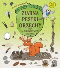 Ziarna, pestki, orzechy, czyli te niesamowite.. - Szymon Jastrzębowski - książka
