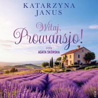 Witaj, Prowansjo! - Katarzyna Janus - ebook + audiobook + książka