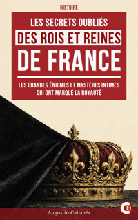Les Secrets Oubliés des Rois et Reines de France - Augustin Cabanès - ebook