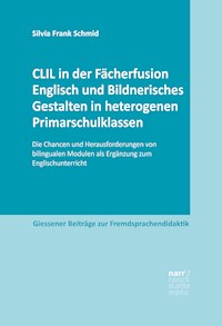 CLIL in der Fächerfusion Englisch und Bildnerisches Gestalten in heterogenen Primarschulklassen - Silvia Frank Schmid - ebook