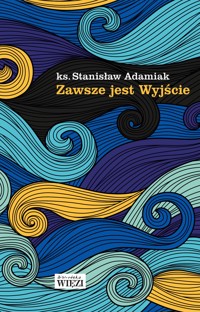 Zawsze jest Wyjście - ks. Stanisław Adamiak - ebook