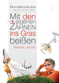 Mit den eigenen Zähnen ins Gras beißen - Beatrice Achard - ebook