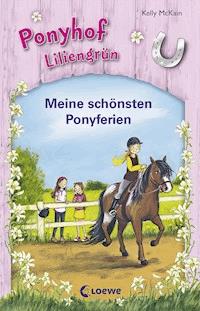 Ponyhof Liliengrün - Meine schönsten Ponyferien - Kelly McKain - ebook