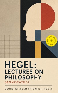 Hegel: Lectures on Philosophy (Annotated) - Georg Wilhelm Friedrich Hegel - ebook