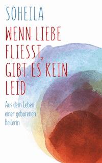 Wenn Liebe fließt, gibt es kein Leid - Soheila Behroozfard - ebook