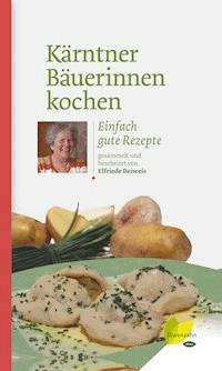 Kärntner Bäuerinnen kochen - Elfriede Beiweis - ebook