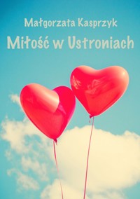 Miłość w Ustroniach - Małgorzata Kasprzyk - ebook