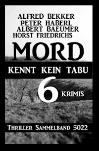 6 Krimis: Mord kennt kein Tabu: Thriller Sammelband 5022 - Alfred Bekker - ebook