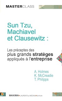 Sun Tzu, Machiavel et Clausewitz : les préceptes des plus grands stratèges appliqués à l'entreprise - Karen McCreadie - ebook