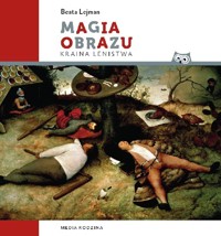 Magia obrazu Kraina lenistwa - Lejman Beata - książka