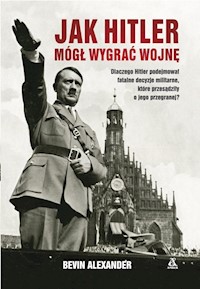 Jak Hitler mógł wygrać wojnę wyd.4 - Alexander Bevin - książka